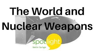 The World and Nuclear Weapons | practice English with Spotlight