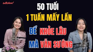 50 Tuổi 1 Tuần Mấy Lần Để KHỎE Lâu Mà Vẫn SƯỚNG | Thanh Nga Official