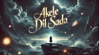 Akele Dil Ki Sada|Emotional heart touching song|latest viral sad song|New released @Musicsounds-p4b