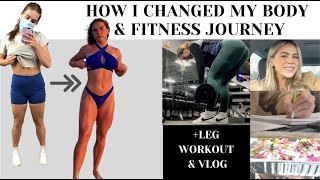 How I changed my body & fitness journey + FULL LEG DAY!