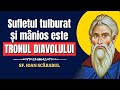 Sufletul tulburat și mânios este tronul diavolului! – Sf. Ioan Scărarul (Filocalia, vol. 9)