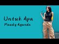 Maudy Ayunda -  Untuk Apa |  LIRIK