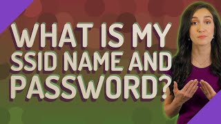 What is my SSID name and password?