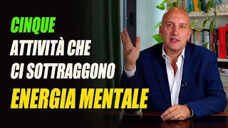 Cinque attività che ci sottraggono energia mentale