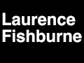 How to Pronounce Laurence Fishburne Movie Actor