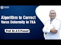 Algorithm to correct Varus deformity in TKA by Prof. Dr. AS Prasad