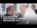 Kisah Rekam Jejak Karya Pastoral & Pelayanan Mgr. Agustinus Agus #keuskupanagungpontianak #komsoskap