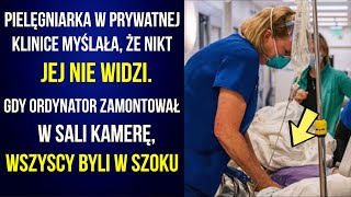 Pielęgniarka myślała, że nikt jej nie widzi. Ordynator zamontował kamerę i wszyscy byli w szoku!