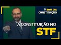 BOM DIA CONSTITUIÇÃO #101 | A CONSTITUIÇÃO NO STF