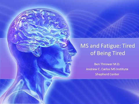 MS and Fatigue: Tired of Being Tired - Ben Thrower, M.D. - November 2015 MS and Fatigue: Tired of Being Tired - Ben Thrower, M.D. - November 2015