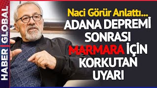 Adana Depremi Sonrası Naci Görür'den Korkutan Deprem Uyarısı Geldi!