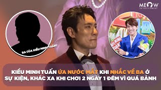 Kiều Minh Tuấn ứa nước mắt khi nhắc về ba ở sự kiện, khác xa khi chơi 2 Ngày 1 Đêm vì quá bảnh