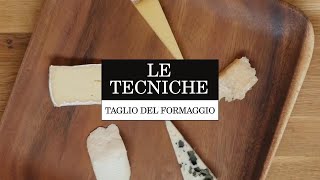 Come tagliare i formaggi | Le Tecniche | La Cucina Italiana