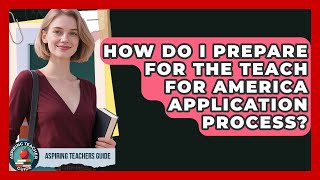 How Do I Prepare For The Teach For America Application Process? - Aspiring Teacher Guide