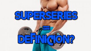 ¿SUPERSERIES Y TRISERIES PARA DEFINIR? [EJERCICIO VS DIETA] DEFINICION