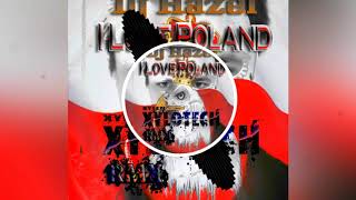Dj Hazel - I Love Poland (XyloTech RMX 2019)
