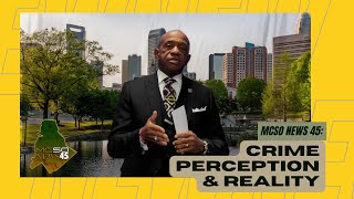 MCSO News 45: Perception and Reality of Crime, How to Reduce Crime in Our Communities