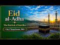 Eid al-Adha – The Festival of Sacrifice | By Eric Chamchoum, PhD