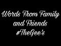 Words From Family and Friends #TheGee's