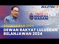 BELANJAWAN 2024 | Diluluskan Di Peringkat Dasar Dengan Undian Suara Terbanyak