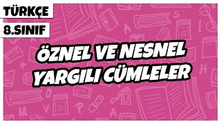 8. Sınıf Türkçe - Öznel ve Nesnel Yargılı Cümleler  | 2022