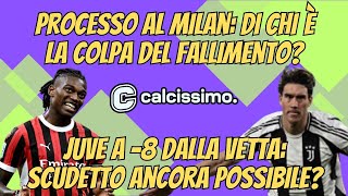 Processo al #Milan: di chi è la colpa del fallimento? #Juve a -8 dalla vetta: #Scudetto possibile?