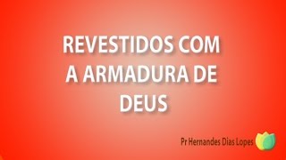 Revestidos com a armadura de Deus - Pr Hernandes Dias Lopes