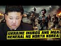 Grabe na! Mga Heneral ng North Korea Inuubos na ng Ukraine!