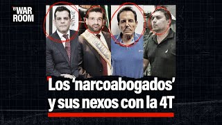 El War Room | Los ‘narcoabogados’ y sus nexos con la 4T