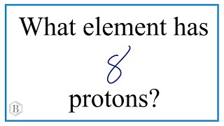 Which element has 8 protons?