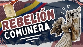 La Rebelión de los Comuneros ¿Inicio de la Independencia o Rebelión Fracasada?