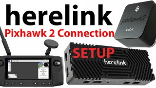 Herelink For Pixhawk \u0026 The Cube - Initial Setup and Connection Overview