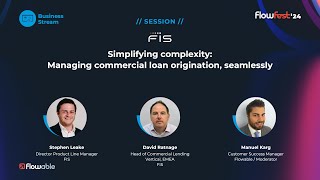 FIS: Simplifying complexity: managing commercial loan origination | FlowFest 2024 | Flowable