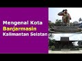 Mengenal Kota Banjarmasin