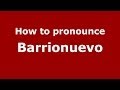 How to pronounce Barrionuevo (Spanish/Argentina)  - PronounceNames.com