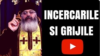 Grijile, greutatile si incercarile vietii - Parintele Calistrat