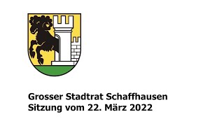 Grosser Stadtrat der Stadt Schaffhausen - Sitzung vom 22. März 2022