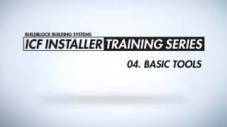 BuildBlock ICF Installer Training Series: 04. Basic Tools