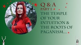 Q\u0026A Part 1: The Temple of Your Intuition \u0026 Roots of Paganism