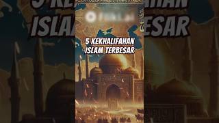 TOP 5 ! KEKHALIFAHAN ISLAM TERBESAR  SEPANJANG SEJARAH