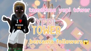 TAMATKAN YEPI TOWER BERSAMA FOLLOWERS⁉️😱 FIRST CONTENT🥰❤