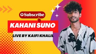 Kahani Suno Live by Kaifi Khalil