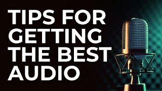 Tips for Getting the Best Audio