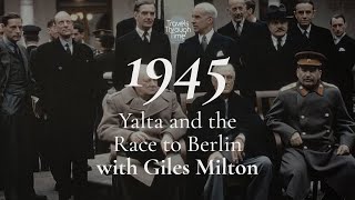 Video interview with Giles Milton on Yalta and the Race for Berlin (1945)