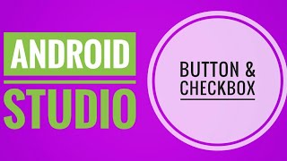 How to make use of CheckBox and Button? Android Studio tutorial