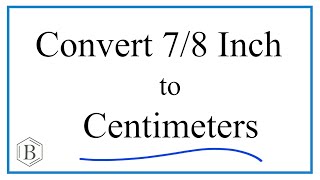 Convert 7/8 Inch to Centimeters (7/8 in to cm)