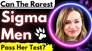 Rarest Sigma Males - How Women Secretly Test Them To The Extreme (Could You Pass?)