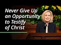 Never Give Up an Opportunity to Testify of Christ | Bonnie H. Cordon | April 2023 General Conference