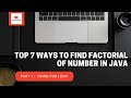 Part 1 : How to find factorial of number using for loop in java || Top 7 different methods