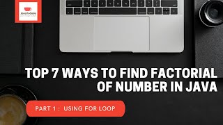 Part 1 : How to find factorial of number using for loop in java || Top 7 different methods